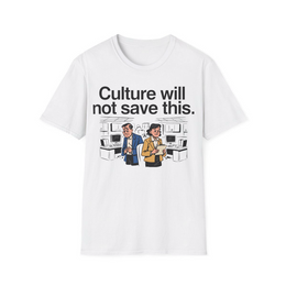 White front view - Culture Will Not Save This. (CG-00001) [printify_variant:White]