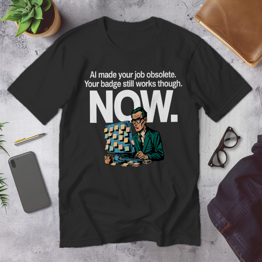 AI MADE YOUR JOB OBSOLETE. YOUR BADGE STILL WOR... - Corporate Grind Tee (CG8005) [dynamic_hero]
