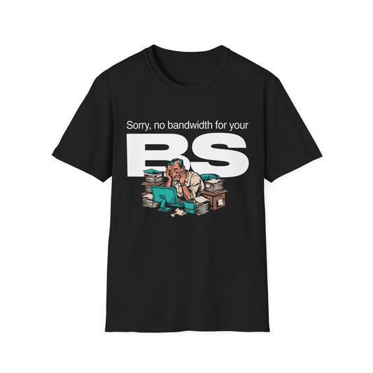 Sorry, No Bandwidth for Your BS. Corporate Grind Tee
