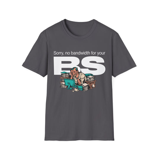 Sorry, No Bandwidth for Your BS. Corporate Grind Tee