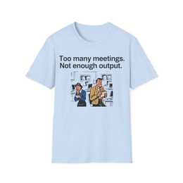 Light Blue front view - Too Many Meetings, Not Enough Output (CG097) [printify_variant:Light Blue]
