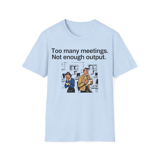 Light Blue front view - Too Many Meetings, Not Enough Output (CG097) [printify_variant:Light Blue]