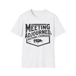 White front view - Meeting Adjourned, Nothing Changed (CG060) [printify_variant:White]