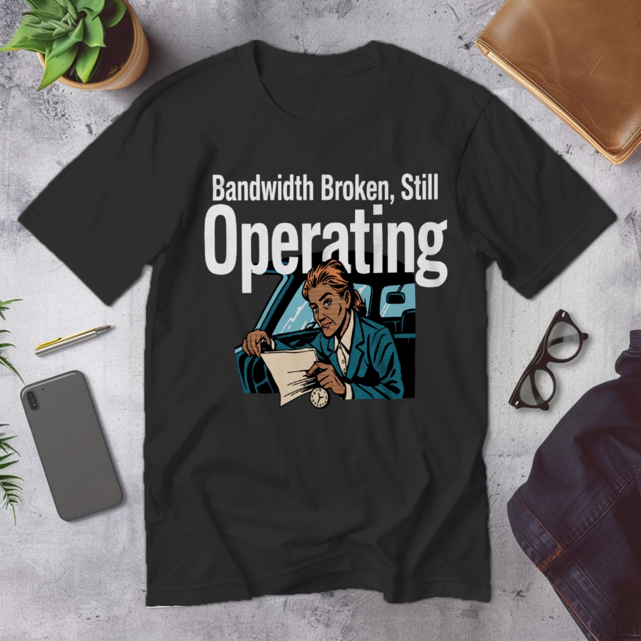 Bandwidth Broken, Still Operating | Corporate Grind Tee