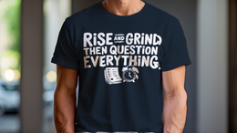 Man Wearing T-Shirt mockup - Rise and grind then question everything. (CG3912) [dynamic_lifestyle]