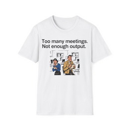 White front view - Too Many Meetings, Not Enough Output (CG097) [printify_variant:White]