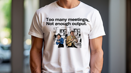 Man Wearing T-Shirt mockup - Too Many Meetings, Not Enough Output (CG097) [dynamic_lifestyle]