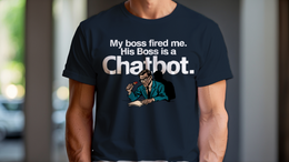 MY BOSS FIRED ME. HIS BOSS IS A CHATBOT. - Corporate Grind Tee (CG7684) [dynamic_hero]