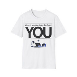 White front view - We're Investing In AI (By Firing You) (CG5187) [printify_variant:White]