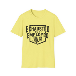 Cornsilk front view - Exhausted But Employed (CG2285) [printify_variant:Cornsilk]