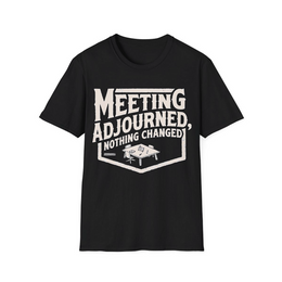 Black front view - Meeting Adjourned, Nothing Changed (CG060) [printify_variant:Black]