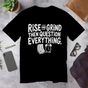 Rise and grind then question everything | Corporate Grind Tee